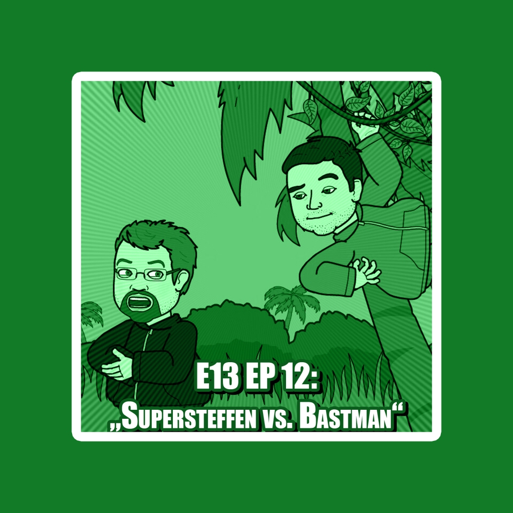 E13 EP 12: „Supersteffen vs. Bastman“